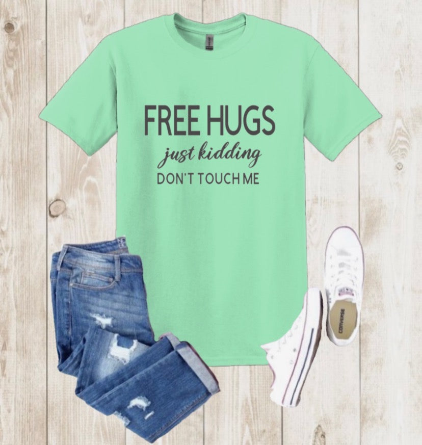 “FREE HUGS, just kidding don’t touch me” TEE