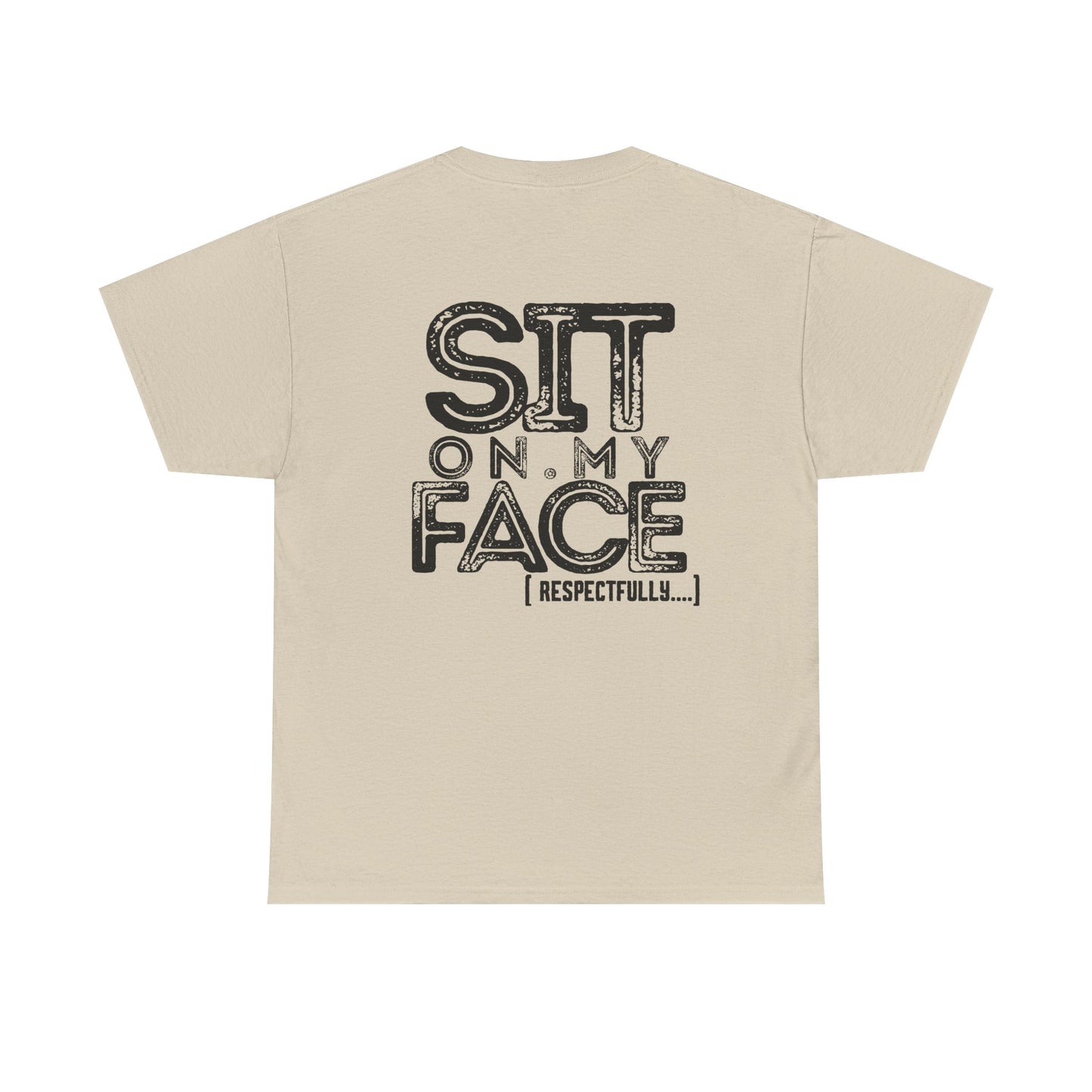 Funny Sit On My Face (Respectfully) - Unisex Heavy Cotton Tee