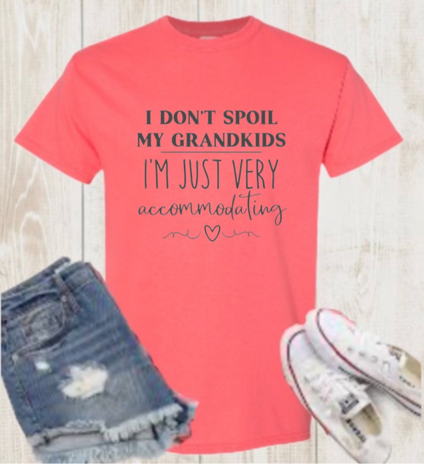 “I DONT SPOIL MY GRANDKIDS, I’m just very accommodating” Tee