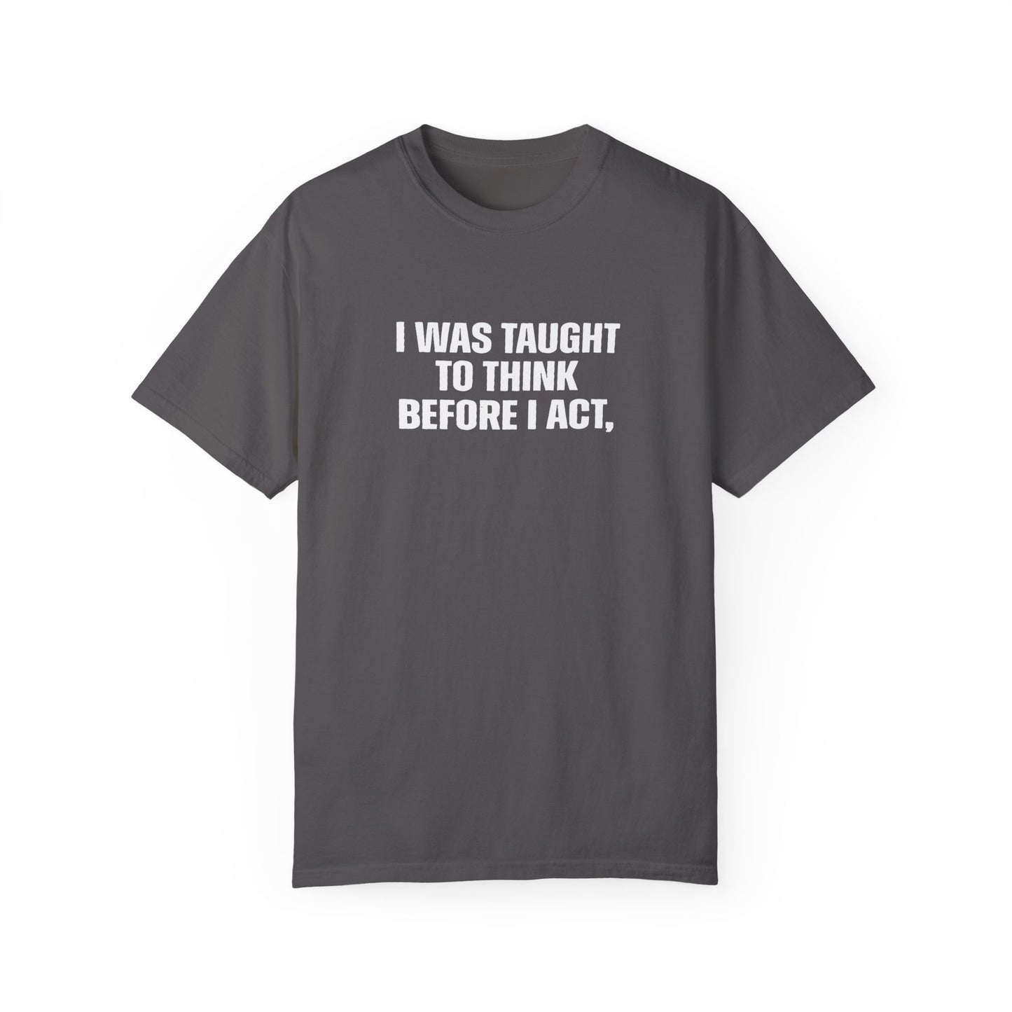 Think Before I Act Garment-Dyed Tee Shirt - Unisex