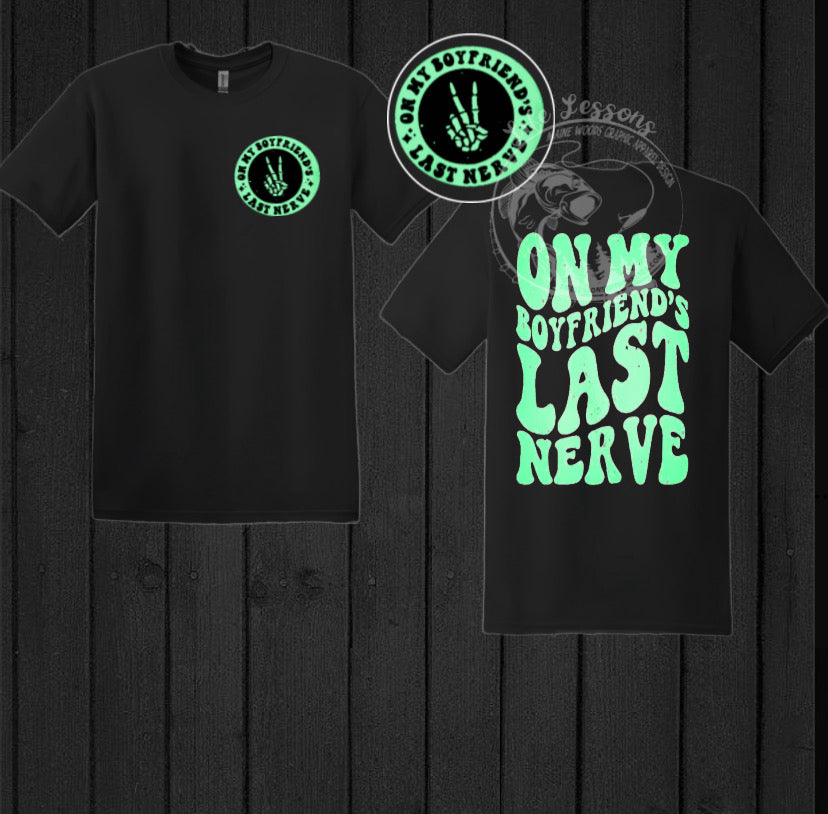 “On my Boyfriends Last Nerve” Tee