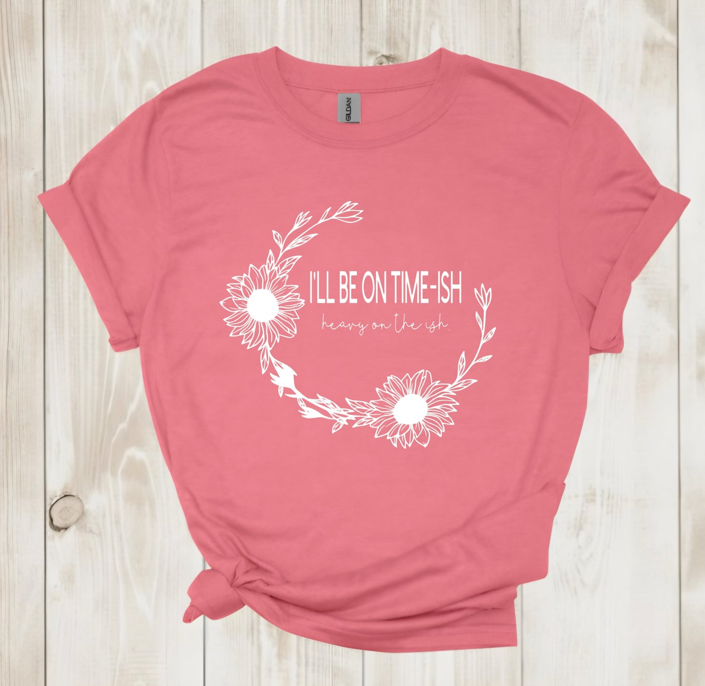 “I’LL BE ON TIME ISH- HEAVY ON THE ISH” TEE