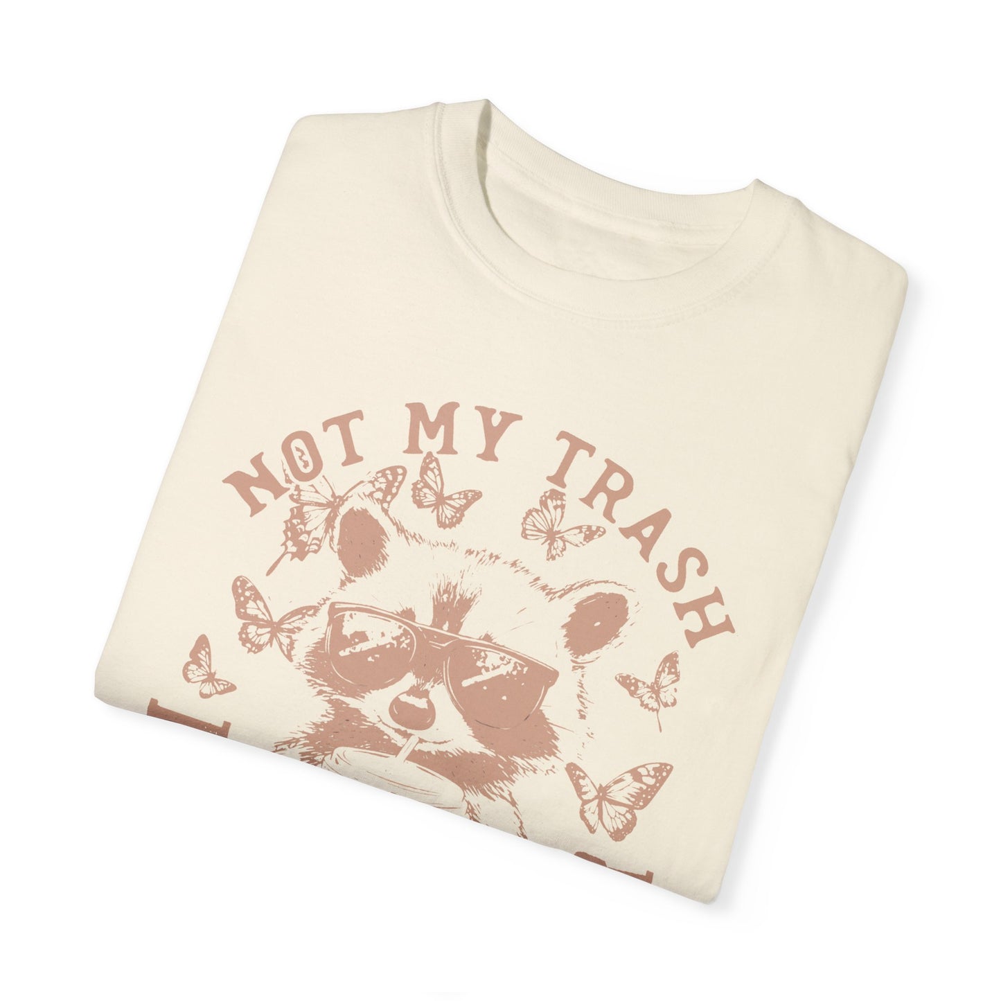 Funny Raccoon T-Shirt - 'Not My Trash, Not My Dumpster' - Unisex Garment-Dyed Tee