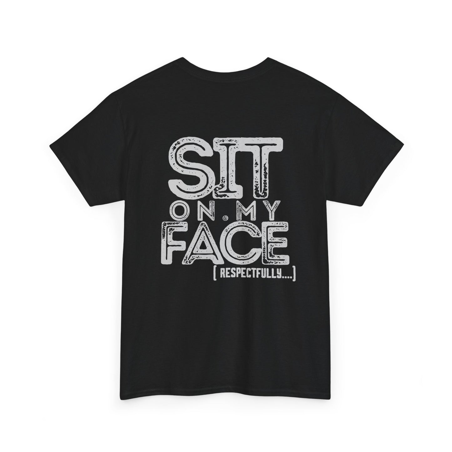 Funny Sit On My Face (Respectfully) - Unisex Heavy Cotton Tee