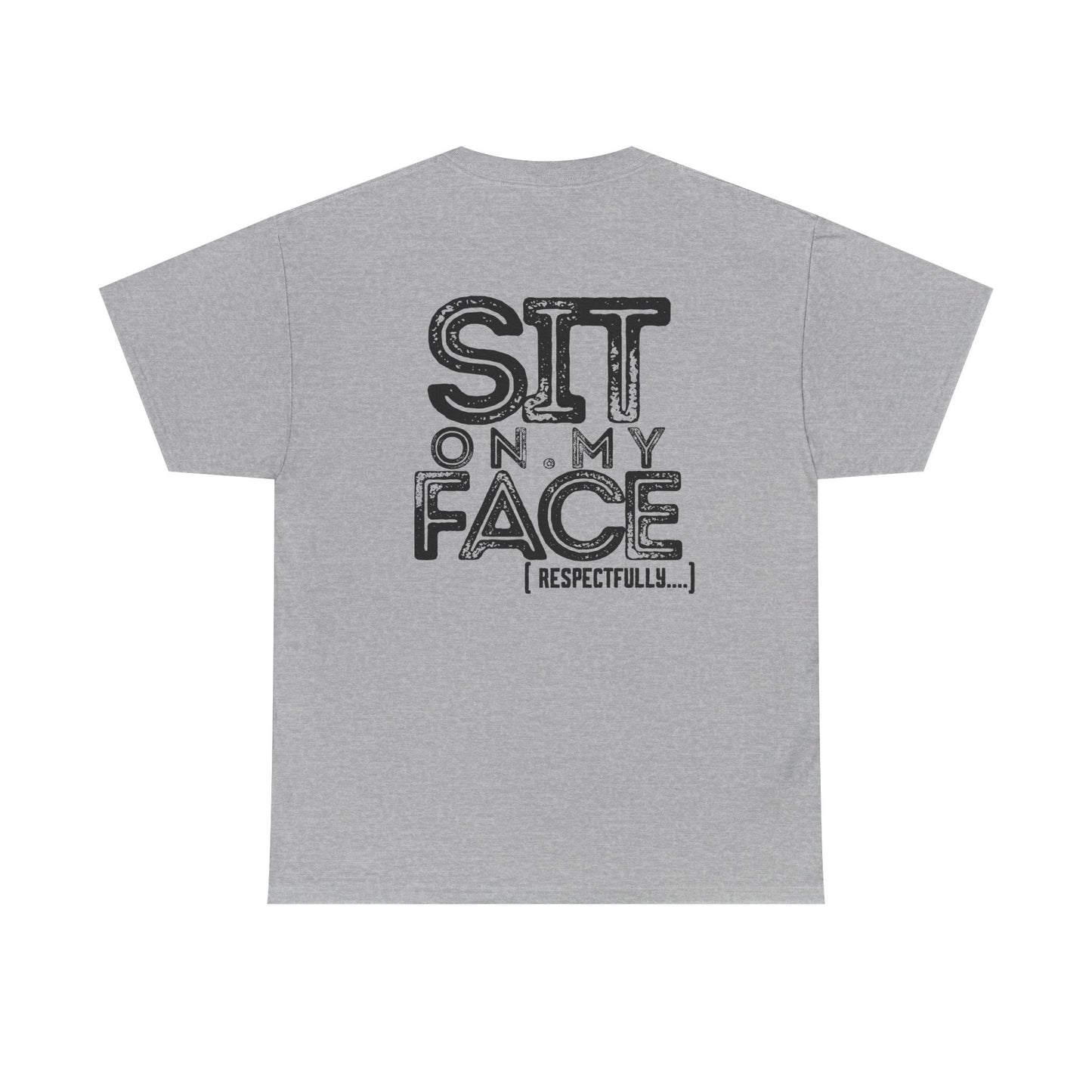 Funny Sit On My Face (Respectfully) - Unisex Heavy Cotton Tee