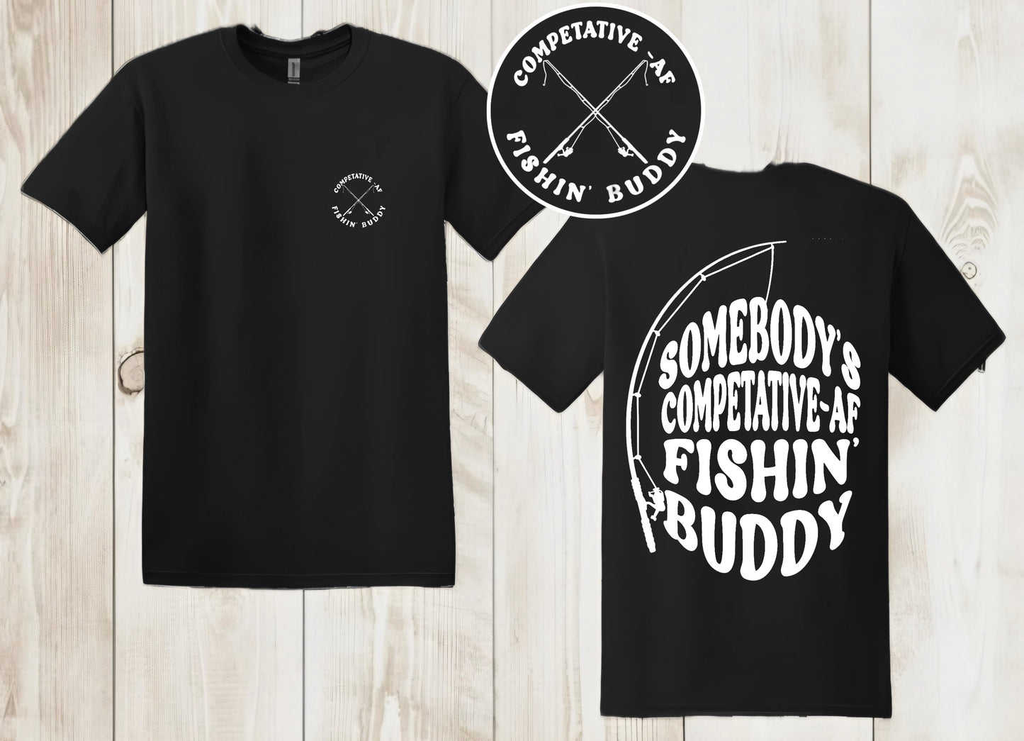 “Somebody’s Competitive AF fishin’ buddy” TShirt