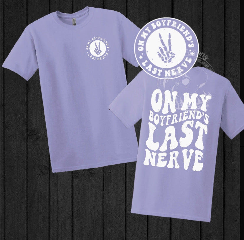 “On my Boyfriends Last Nerve” Tee