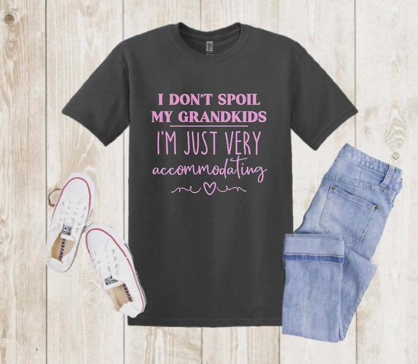 “I DONT SPOIL MY GRANDKIDS, I’m just very accommodating” Tee