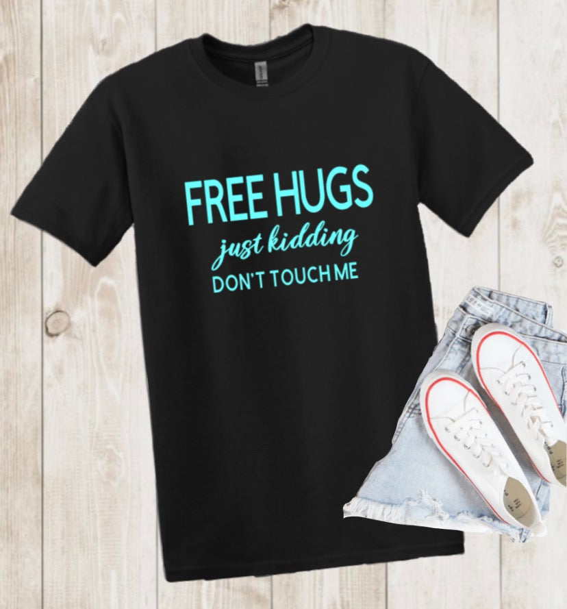 “FREE HUGS, just kidding don’t touch me” TEE