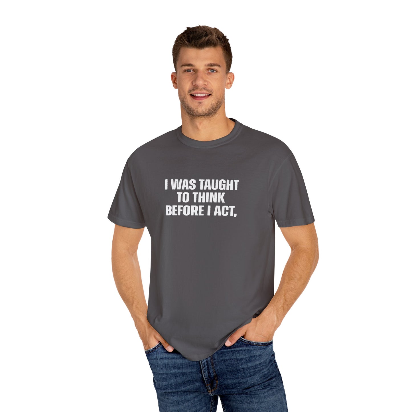 Think Before I Act Garment-Dyed Tee Shirt - Unisex