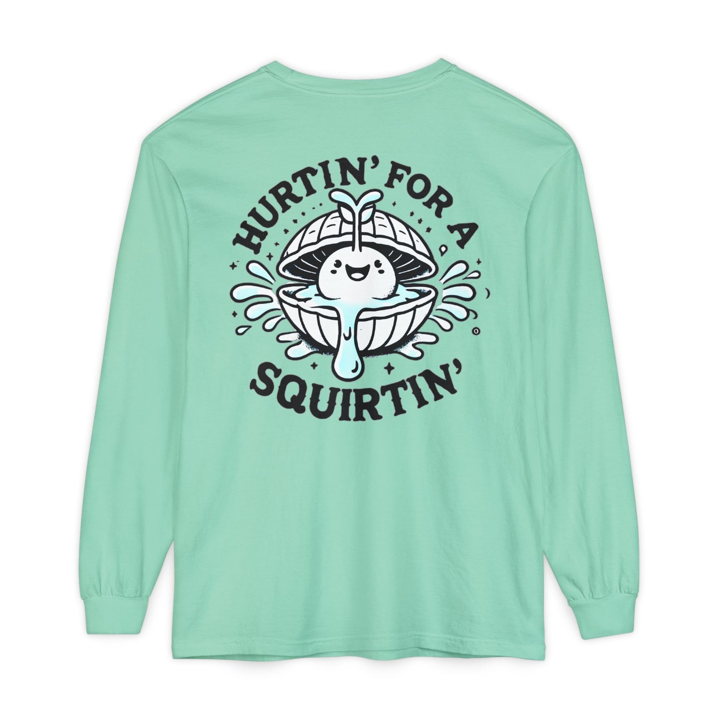 Hurtin' for a Squirtin' Long Sleeve T-Shirt - Fun Unisex Graphic Tee
