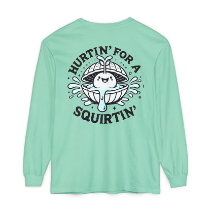 Hurtin' for a Squirtin' Long Sleeve T-Shirt - Fun Unisex Graphic Tee