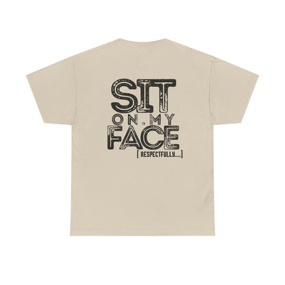 Funny Sit On My Face (Respectfully) -  Unisex Heavy Cotton Tee