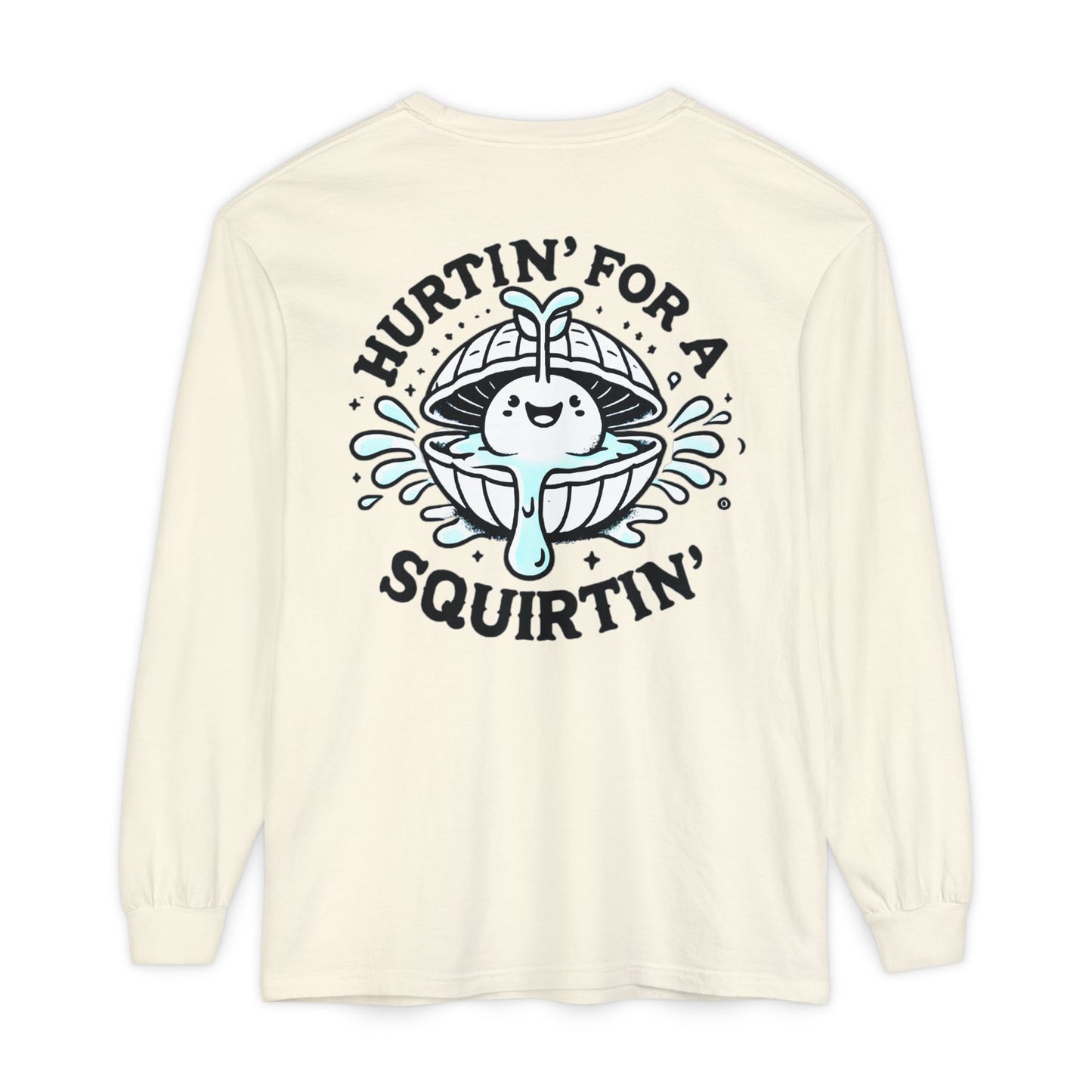 Hurtin' for a Squirtin' Long Sleeve T-Shirt - Fun Unisex Graphic Tee