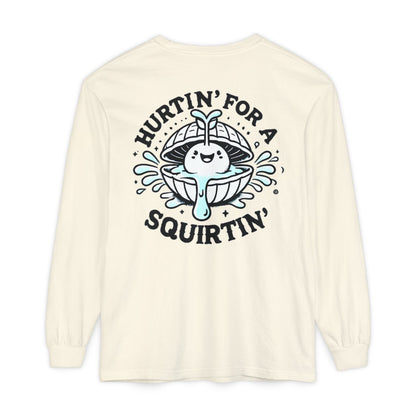 Hurtin' for a Squirtin' Long Sleeve T-Shirt - Fun Unisex Graphic Tee