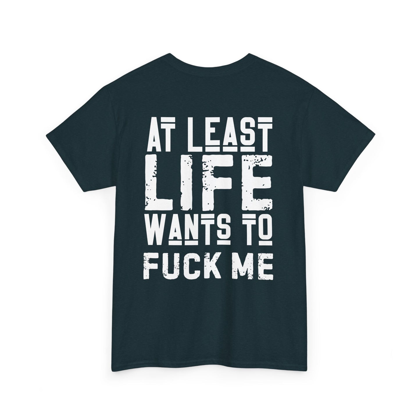 At Least Life F*cks me - Unisex Heavy Cotton Tee