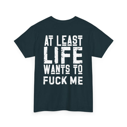 At Least Life F*cks me - Unisex Heavy Cotton Tee