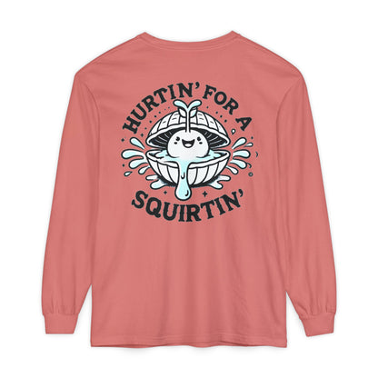 Hurtin' for a Squirtin' Long Sleeve T-Shirt - Fun Unisex Graphic Tee