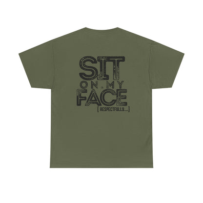 Funny Sit On My Face (Respectfully) -  Unisex Heavy Cotton Tee