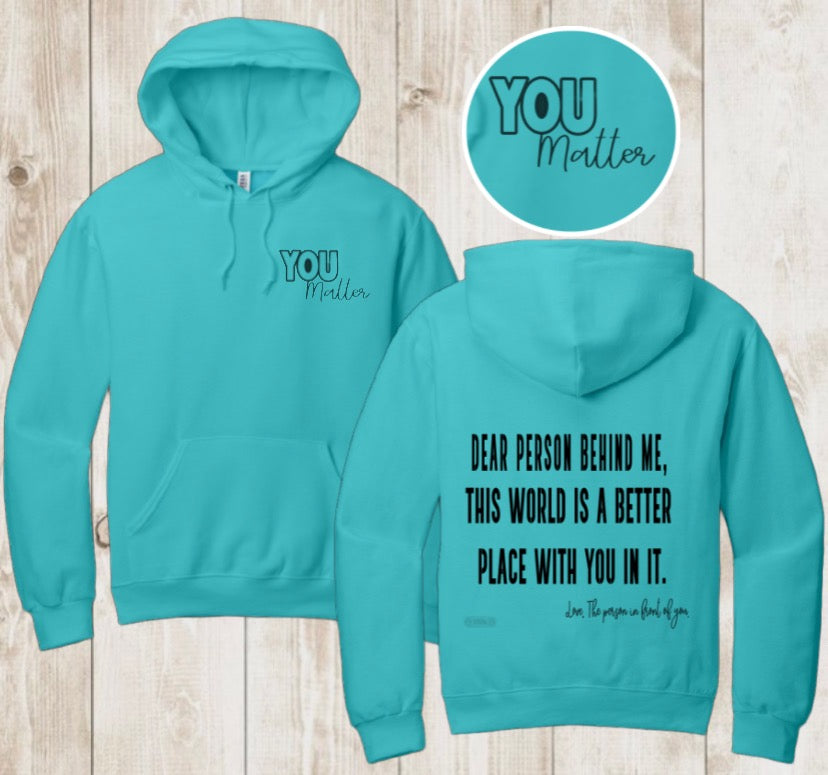 “DEAR PERSON BEHIND ME, this world is a better place with you in it. Love the person In front of you” UNISEX HOODIE