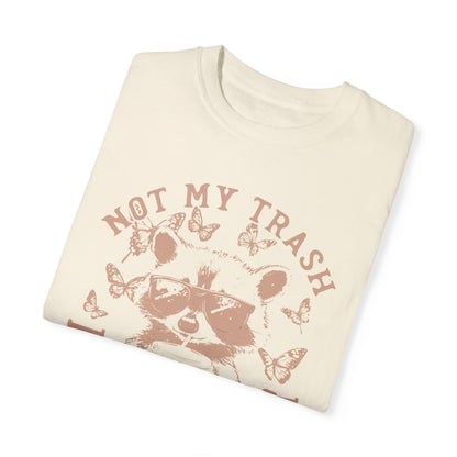Funny Raccoon T-Shirt - 'Not My Trash, Not My Dumpster' - Unisex Garment-Dyed Tee
