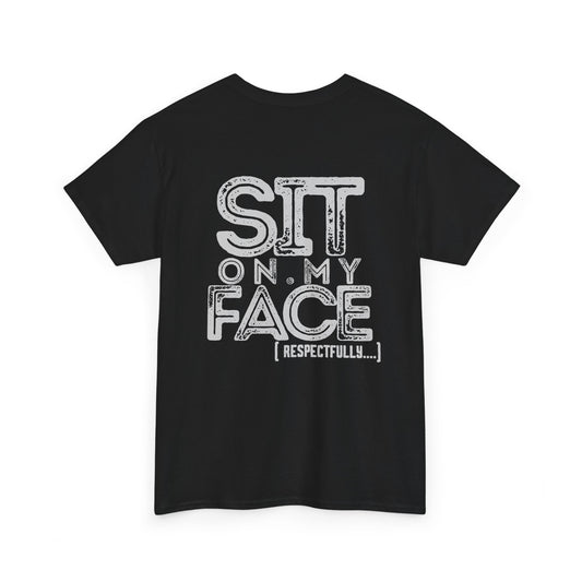 Funny Sit On My Face (Respectfully) -  Unisex Heavy Cotton Tee