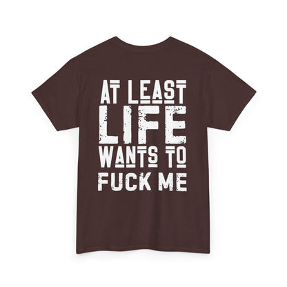 At Least Life F*cks me - Unisex Heavy Cotton Tee