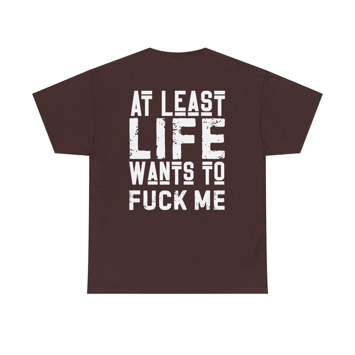 At Least Life F*cks me - Unisex Heavy Cotton Tee