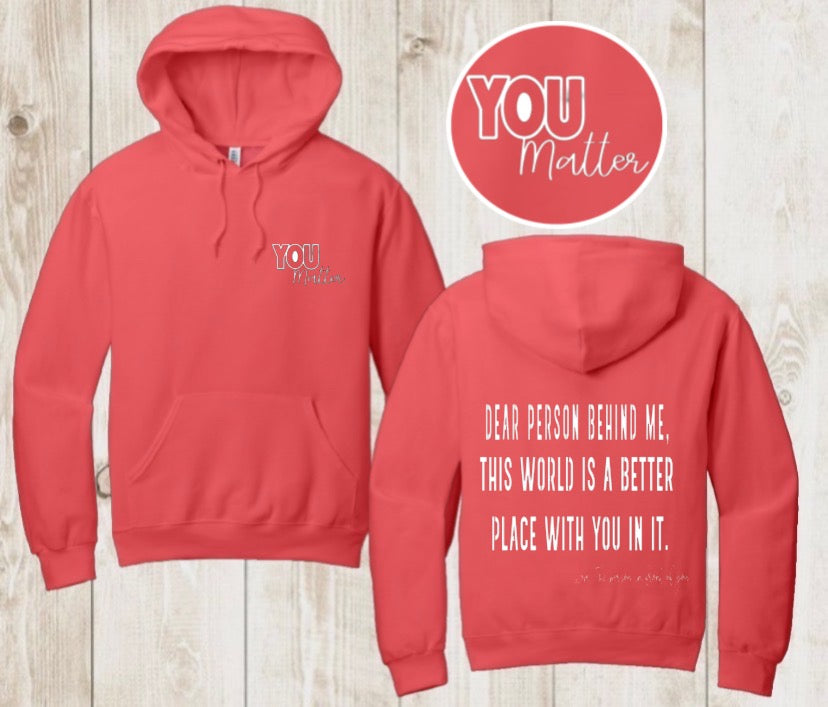 “DEAR PERSON BEHIND ME, this world is a better place with you in it. Love the person In front of you” UNISEX HOODIE