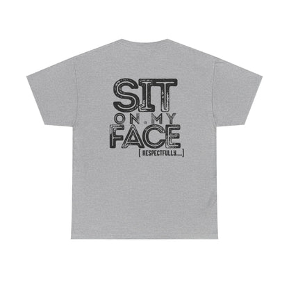 Funny Sit On My Face (Respectfully) -  Unisex Heavy Cotton Tee