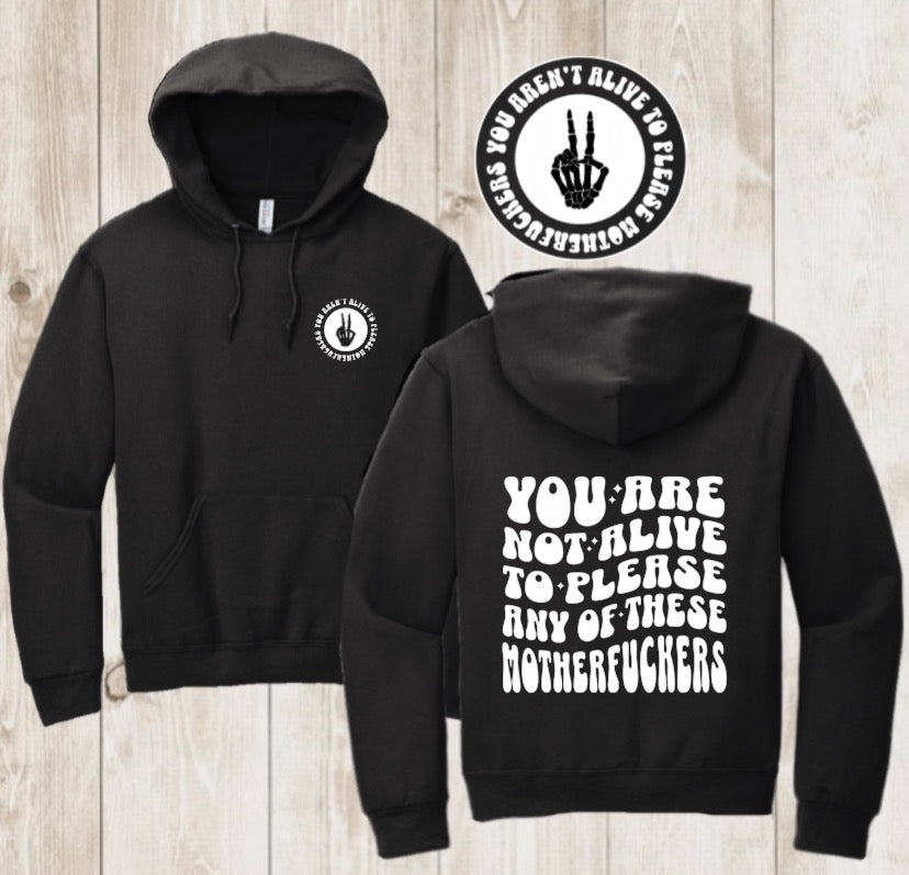 “You are not alive to please any of these motherf*ckers* Hoodie