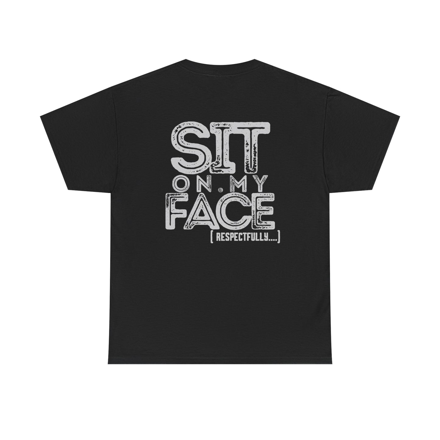 Funny Sit On My Face (Respectfully) -  Unisex Heavy Cotton Tee