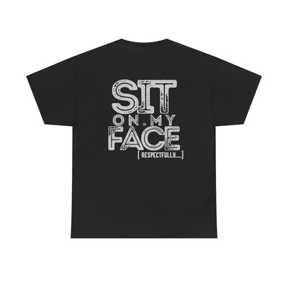 Funny Sit On My Face (Respectfully) -  Unisex Heavy Cotton Tee