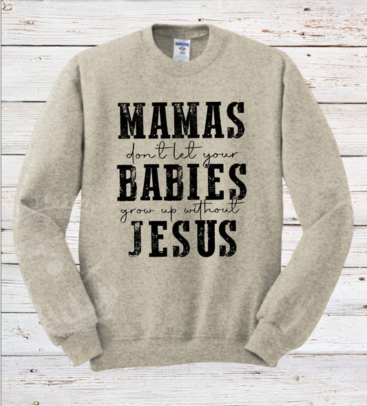 “Mamas don’t let your babies grow up without Jesus” Fleece Crewneck