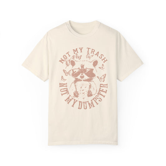 Funny Raccoon T-Shirt - 'Not My Trash, Not My Dumpster' - Unisex Garment-Dyed Tee