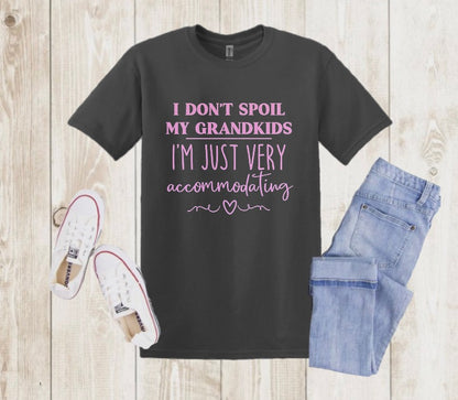 “I DONT SPOIL MY GRANDKIDS, I’m just very accommodating” Tee