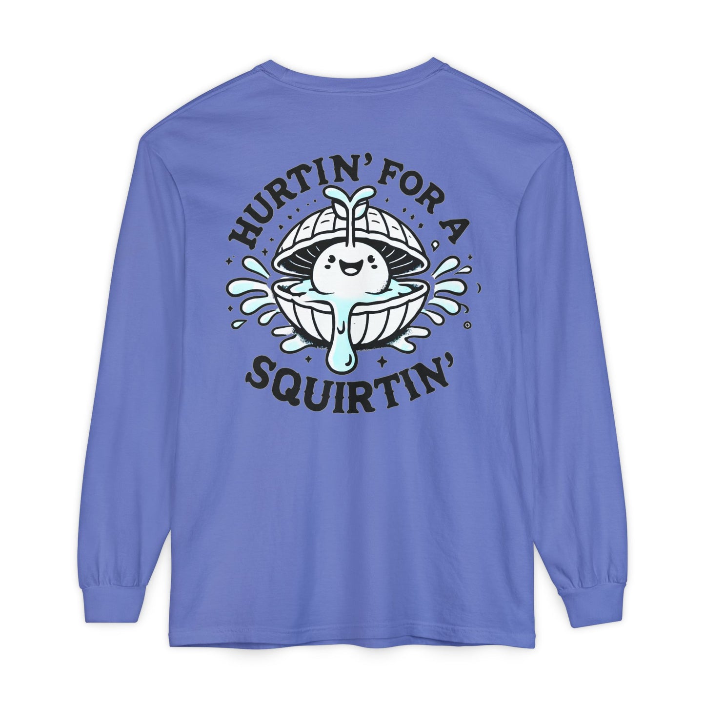 Hurtin' for a Squirtin' Long Sleeve T-Shirt - Fun Unisex Graphic Tee