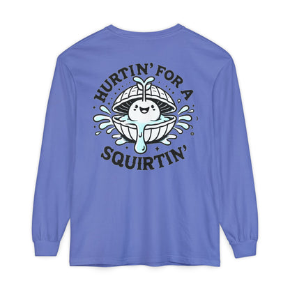 Hurtin' for a Squirtin' Long Sleeve T-Shirt - Fun Unisex Graphic Tee