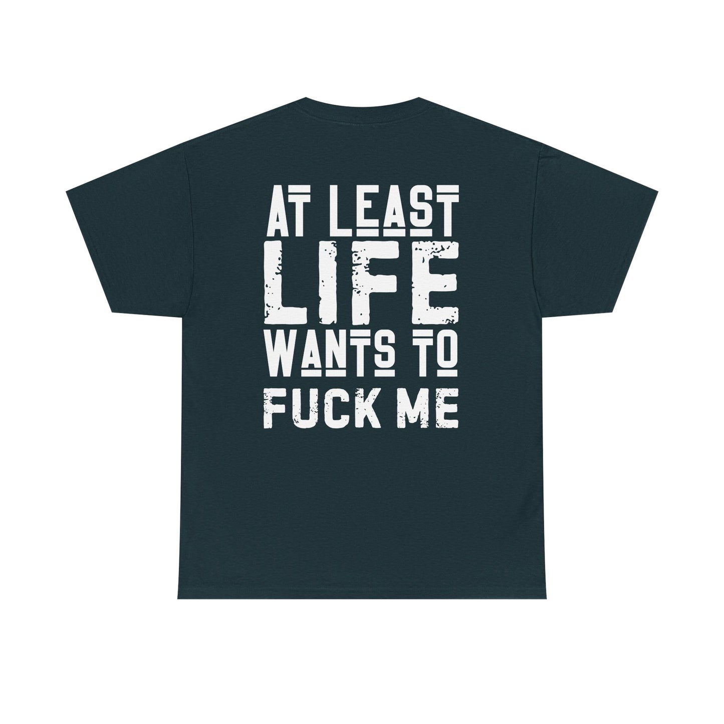 At Least Life F*cks me - Unisex Heavy Cotton Tee