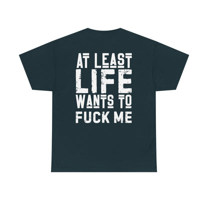 At Least Life F*cks me - Unisex Heavy Cotton Tee