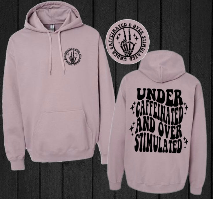 “Under caffeinated and overstimulated” Hoodie